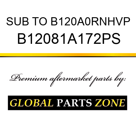 SUB TO B120A0RNHVP B12081A172PS