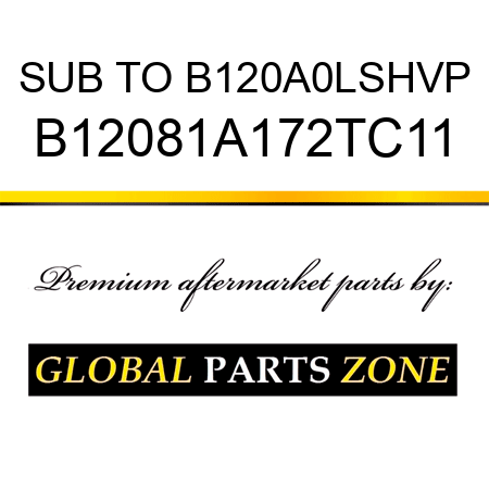SUB TO B120A0LSHVP B12081A172TC11