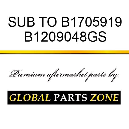 SUB TO B1705919 B1209048GS