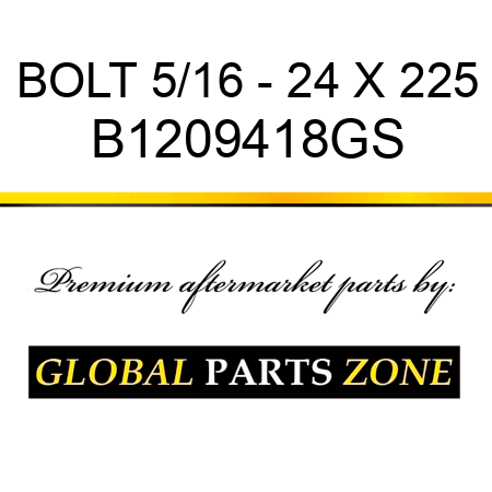 BOLT 5/16 - 24 X 225 B1209418GS