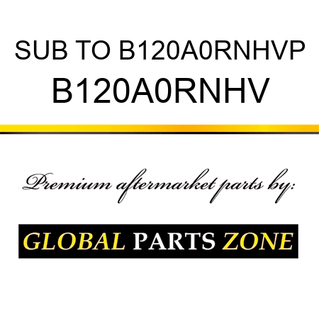 SUB TO B120A0RNHVP B120A0RNHV