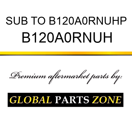 SUB TO B120A0RNUHP B120A0RNUH