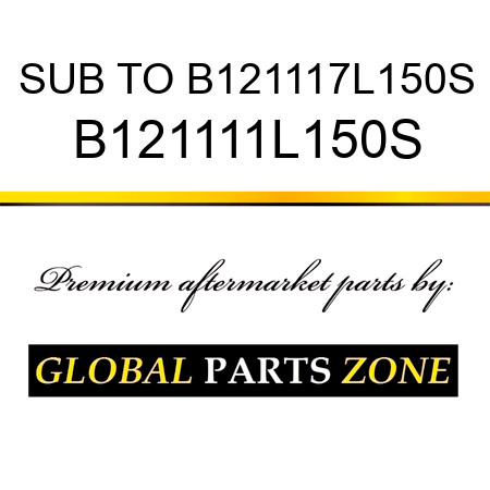 SUB TO B121117L150S B121111L150S