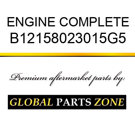 ENGINE COMPLETE B12158023015G5