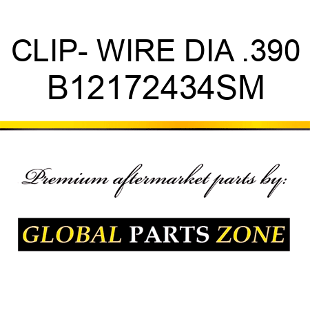 CLIP- WIRE DIA .390 B12172434SM