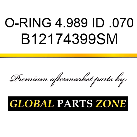 O-RING 4.989 ID .070 B12174399SM