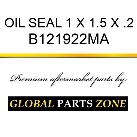 OIL SEAL 1 X 1.5 X .2 B121922MA