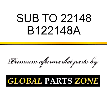SUB TO 22148 B122148A