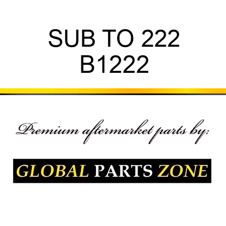 SUB TO 222 B1222