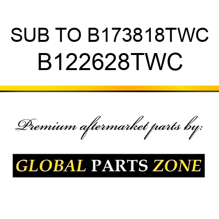 SUB TO B173818TWC B122628TWC