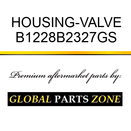 HOUSING-VALVE B1228B2327GS