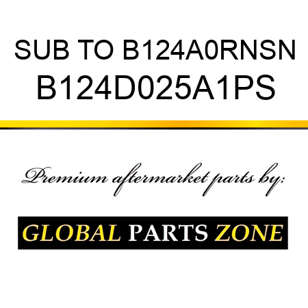 SUB TO B124A0RNSN B124D025A1PS