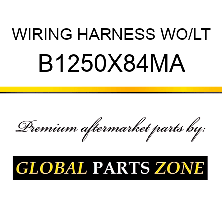 WIRING HARNESS WO/LT B1250X84MA