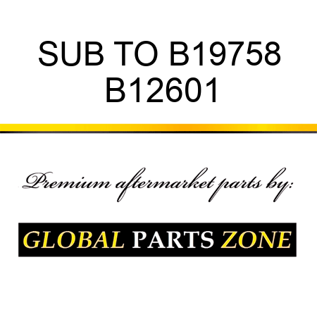 SUB TO B19758 B12601