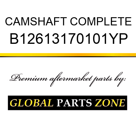 CAMSHAFT COMPLETE B12613170101YP
