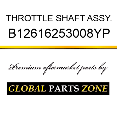 THROTTLE SHAFT ASSY. B12616253008YP