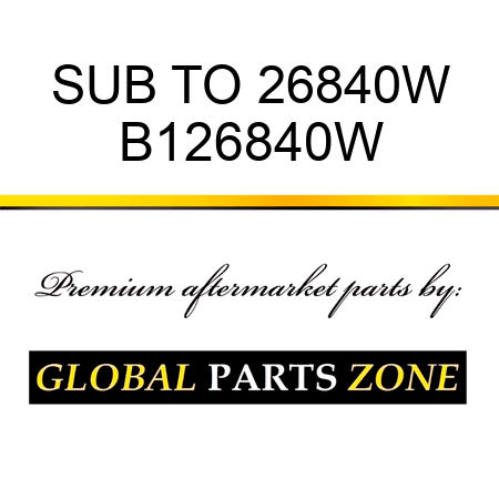 SUB TO 26840W B126840W