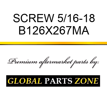 SCREW 5/16-18 B126X267MA