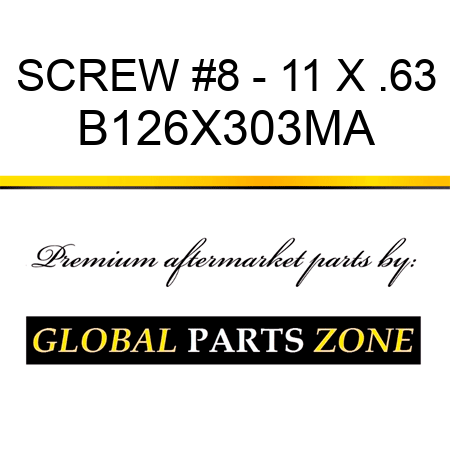 SCREW #8 - 11 X .63 B126X303MA
