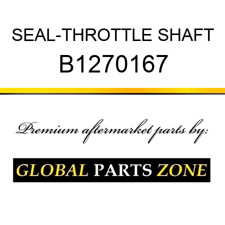 SEAL-THROTTLE SHAFT B1270167
