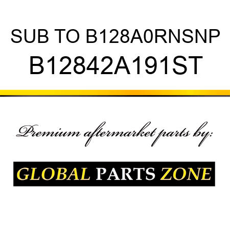 SUB TO B128A0RNSNP B12842A191ST
