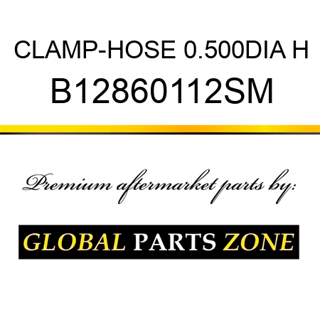 CLAMP-HOSE 0.500DIA H B12860112SM