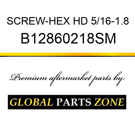 SCREW-HEX HD 5/16-1.8 B12860218SM