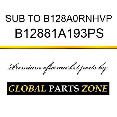 SUB TO B128A0RNHVP B12881A193PS