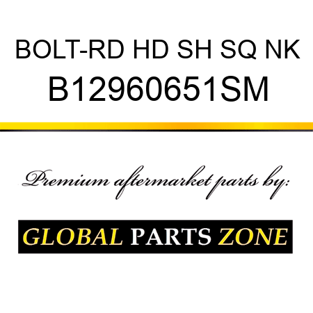 BOLT-RD HD SH SQ NK B12960651SM