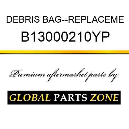DEBRIS BAG--REPLACEME B13000210YP