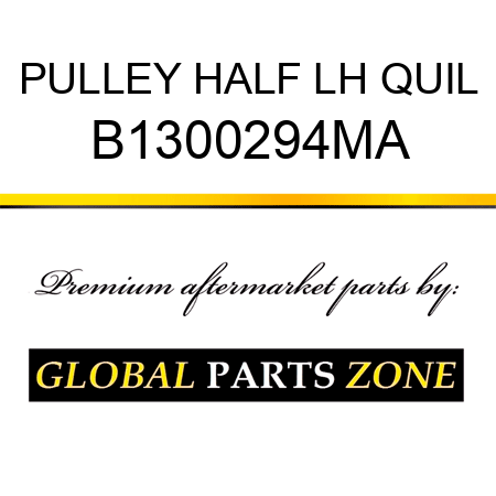 PULLEY HALF LH QUIL B1300294MA