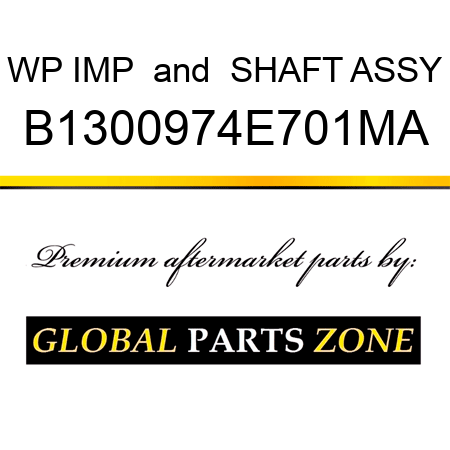 WP IMP & SHAFT ASSY B1300974E701MA