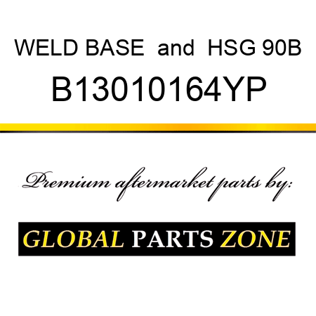 WELD BASE & HSG 90B B13010164YP