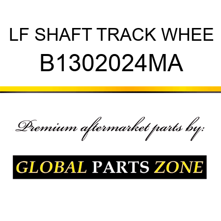 LF SHAFT TRACK WHEE B1302024MA