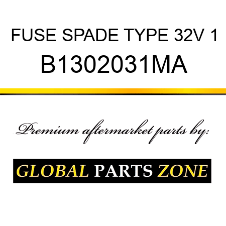 FUSE SPADE TYPE 32V 1 B1302031MA