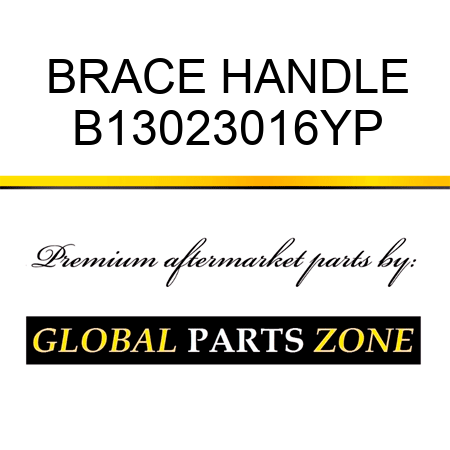 BRACE HANDLE B13023016YP