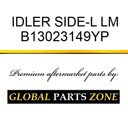 IDLER SIDE-L LM B13023149YP