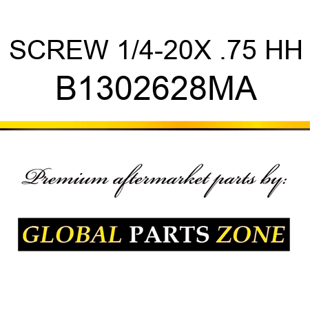 SCREW 1/4-20X .75 HH B1302628MA