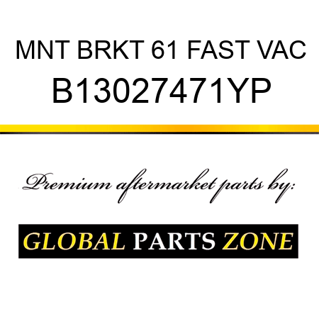 MNT BRKT 61 FAST VAC B13027471YP