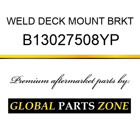 WELD DECK MOUNT BRKT B13027508YP