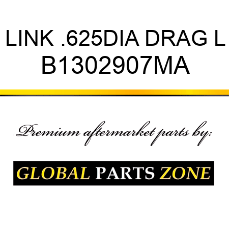 LINK .625DIA DRAG L B1302907MA