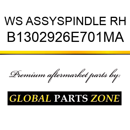 WS ASSYSPINDLE RH B1302926E701MA
