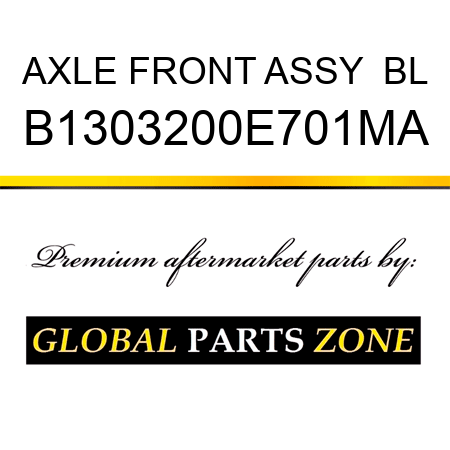 AXLE FRONT ASSY  BL B1303200E701MA