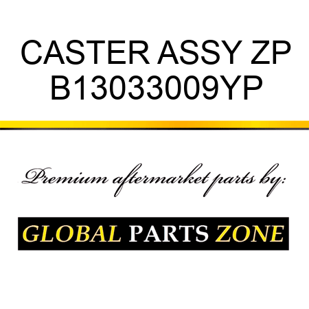 CASTER ASSY ZP B13033009YP