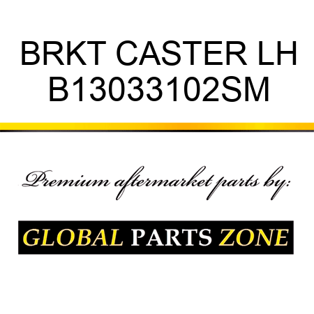 BRKT CASTER LH B13033102SM