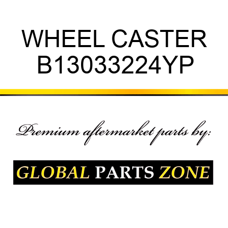 WHEEL CASTER B13033224YP