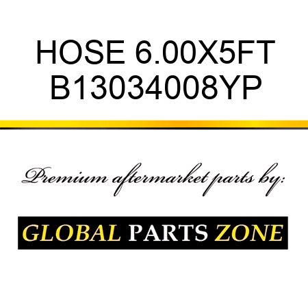 HOSE 6.00X5FT B13034008YP