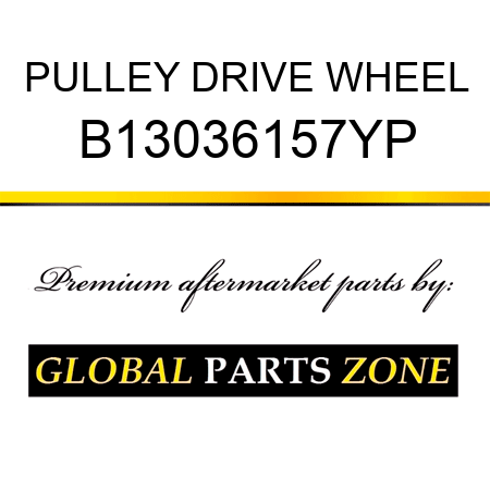 PULLEY DRIVE WHEEL B13036157YP