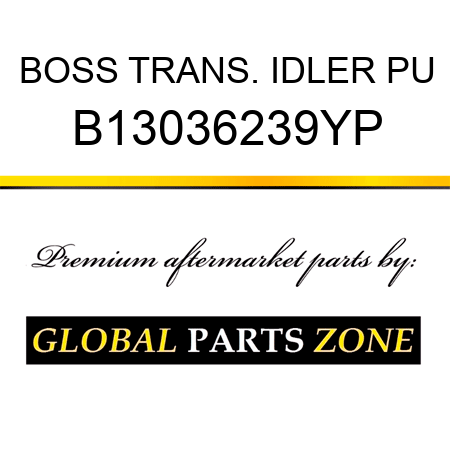 BOSS TRANS. IDLER PU B13036239YP