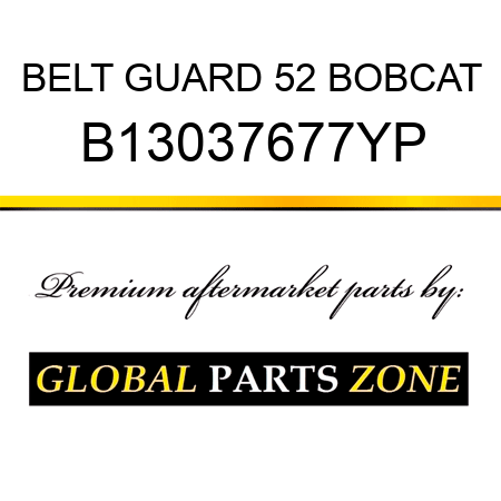 BELT GUARD 52 BOBCAT B13037677YP